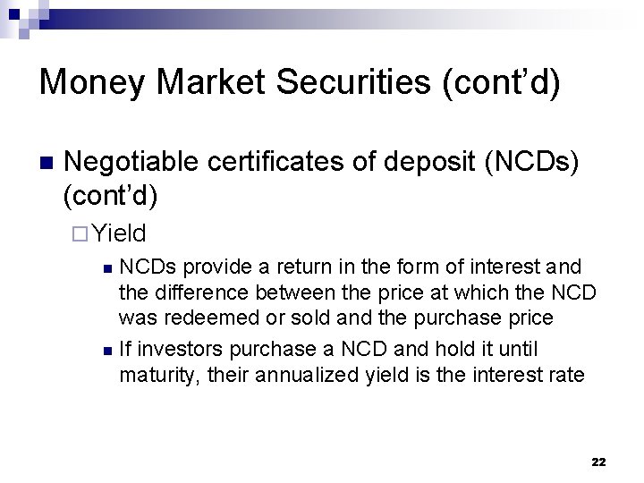 Money Market Securities (cont’d) n Negotiable certificates of deposit (NCDs) (cont’d) ¨ Yield NCDs