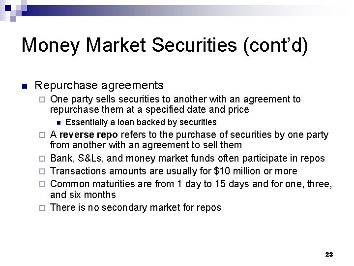 Money Market Securities (cont’d) n Repurchase agreements ¨ One party sells securities to another