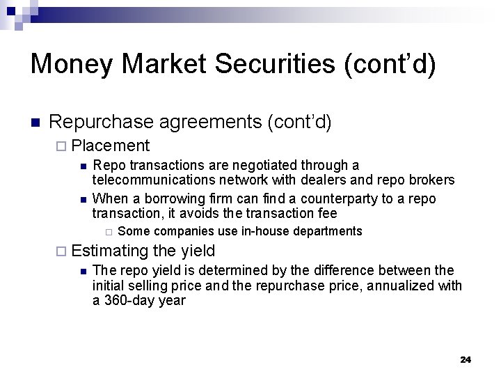 Money Market Securities (cont’d) n Repurchase agreements (cont’d) ¨ Placement n Repo transactions are