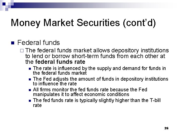 Money Market Securities (cont’d) n Federal funds ¨ The federal funds market allows depository