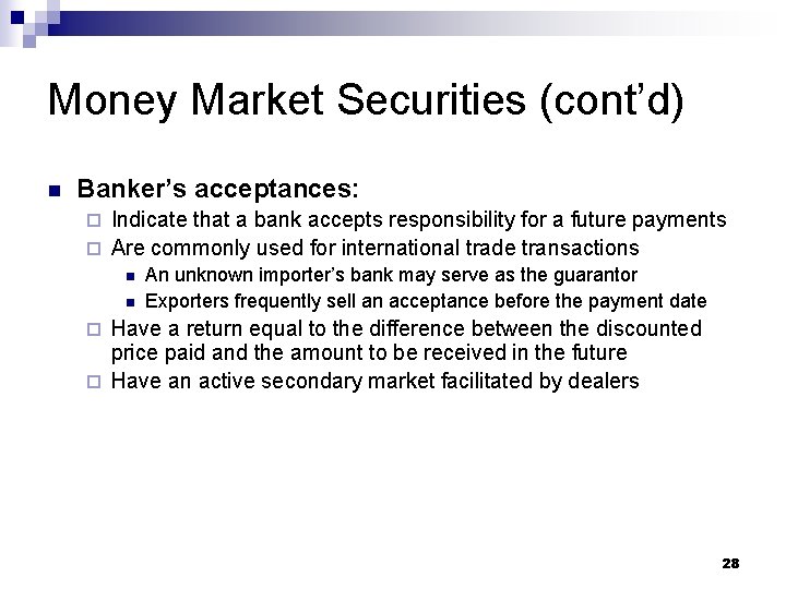 Money Market Securities (cont’d) n Banker’s acceptances: Indicate that a bank accepts responsibility for