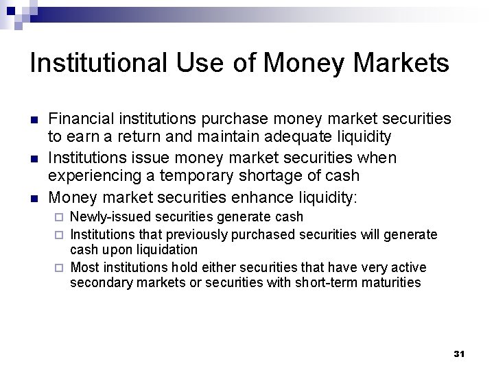 Institutional Use of Money Markets n n n Financial institutions purchase money market securities