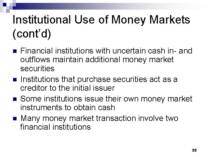 Institutional Use of Money Markets (cont’d) n n Financial institutions with uncertain cash in-