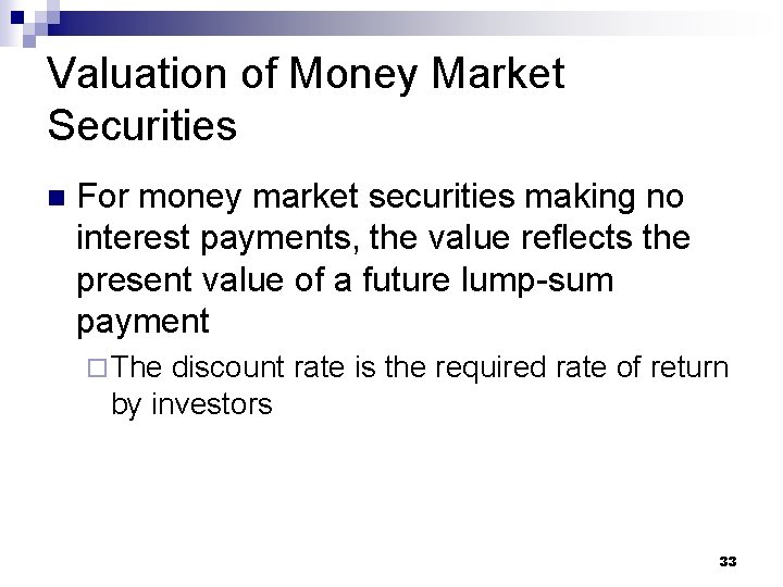 Valuation of Money Market Securities n For money market securities making no interest payments,
