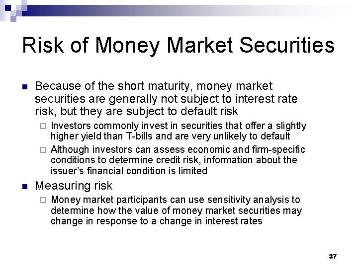 Risk of Money Market Securities n Because of the short maturity, money market securities