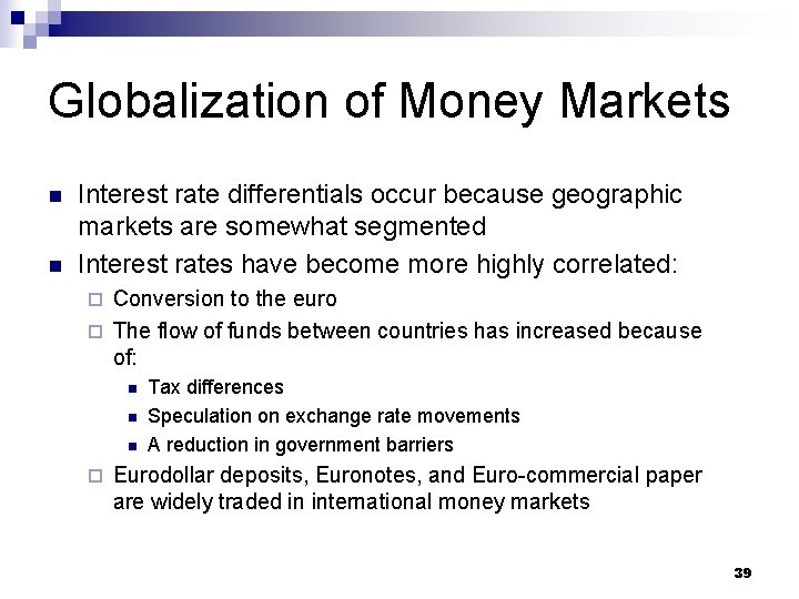 Globalization of Money Markets n n Interest rate differentials occur because geographic markets are