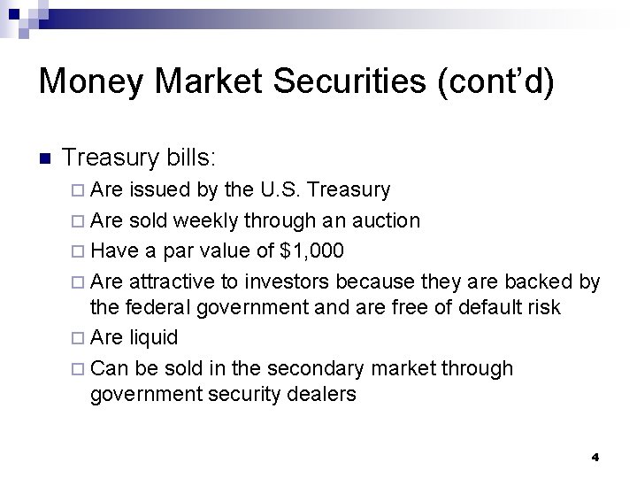 Money Market Securities (cont’d) n Treasury bills: ¨ Are issued by the U. S.
