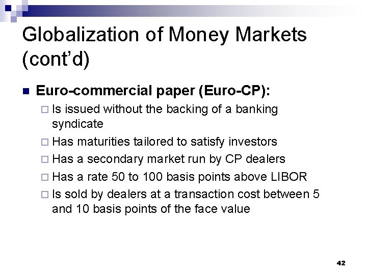 Globalization of Money Markets (cont’d) n Euro-commercial paper (Euro-CP): ¨ Is issued without the