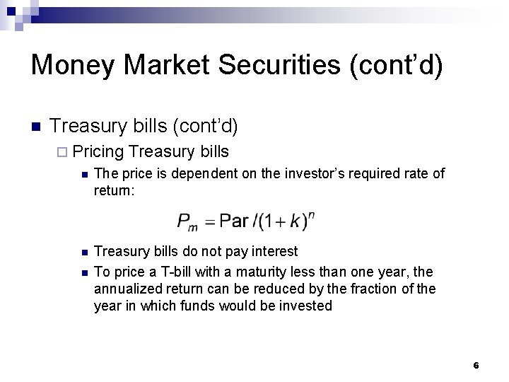 Money Market Securities (cont’d) n Treasury bills (cont’d) ¨ Pricing Treasury bills n The