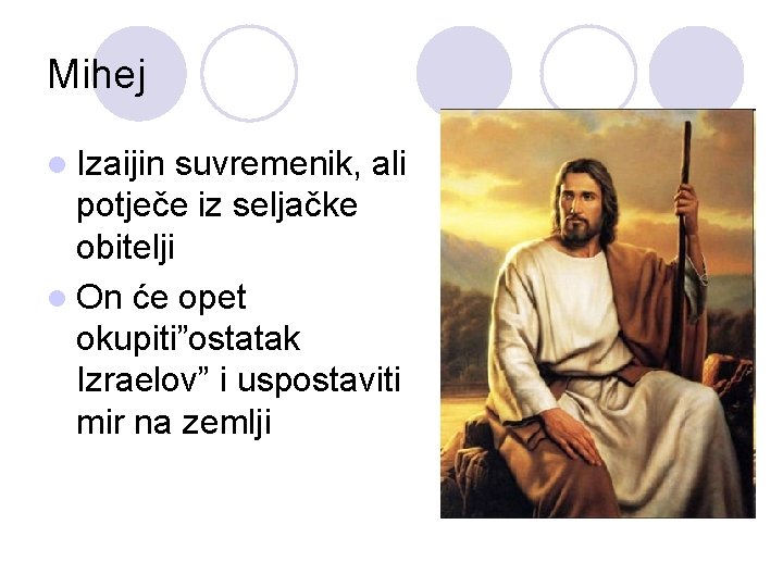 Mihej l Izaijin suvremenik, ali potječe iz seljačke obitelji l On će opet okupiti”ostatak