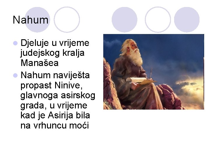 Nahum l Djeluje u vrijeme judejskog kralja Manašea l Nahum naviješta propast Ninive, glavnoga