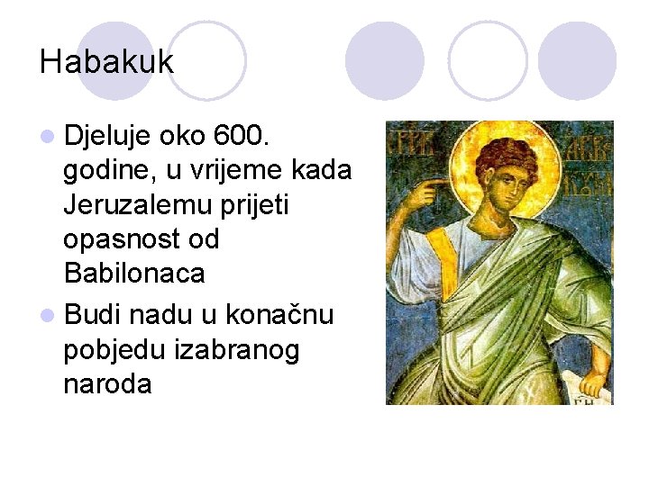 Habakuk l Djeluje oko 600. godine, u vrijeme kada Jeruzalemu prijeti opasnost od Babilonaca