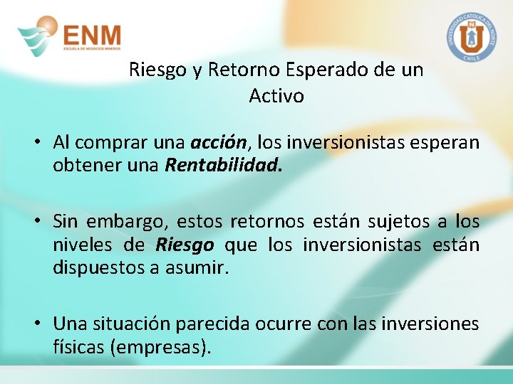 Riesgo y Retorno Esperado de un Activo • Al comprar una acción, los inversionistas