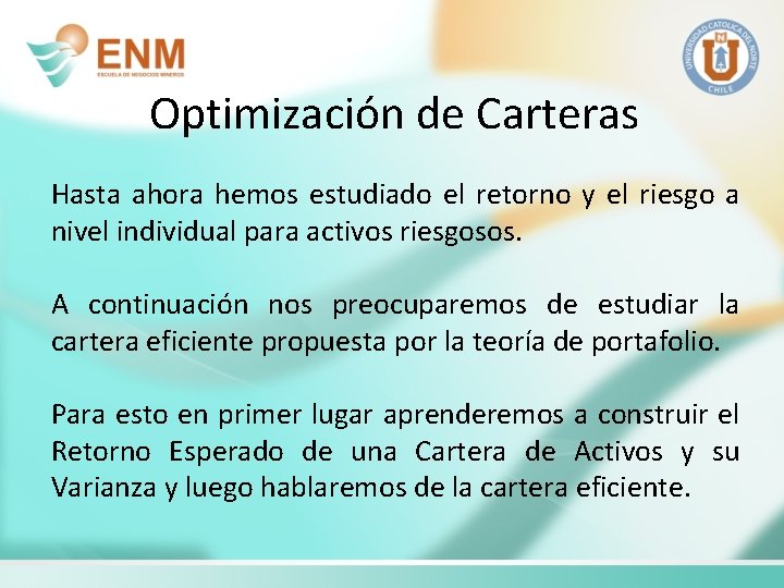 Optimización de Carteras Hasta ahora hemos estudiado el retorno y el riesgo a nivel