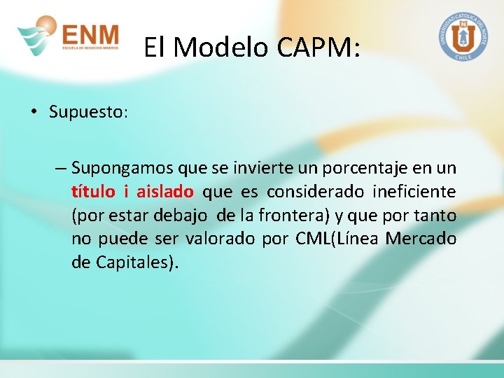 El Modelo CAPM: • Supuesto: – Supongamos que se invierte un porcentaje en un