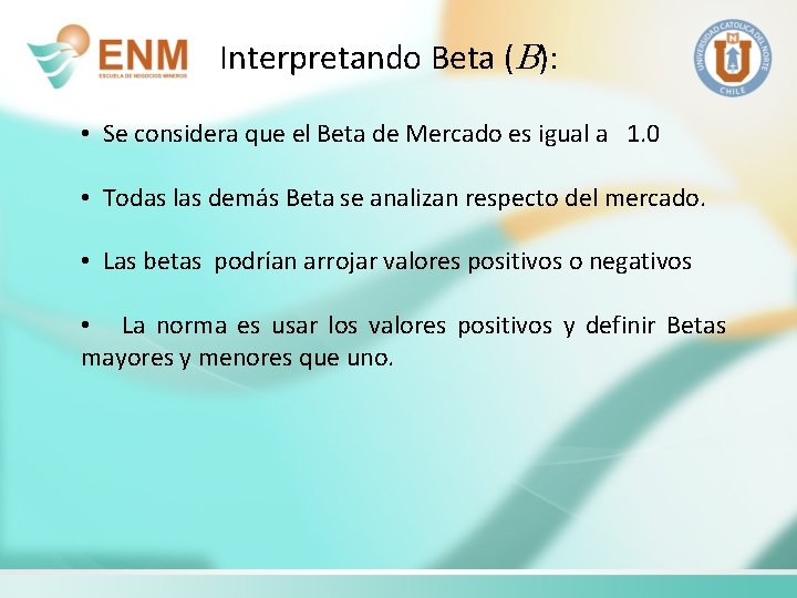 Interpretando Beta (B): • Se considera que el Beta de Mercado es igual a