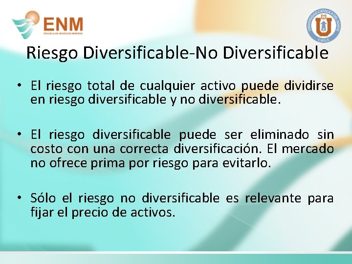 Riesgo Diversificable-No Diversificable • El riesgo total de cualquier activo puede dividirse en riesgo