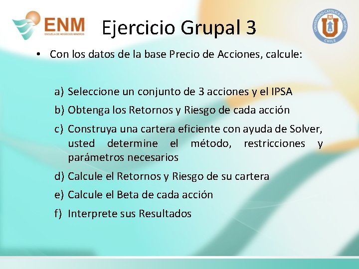 Ejercicio Grupal 3 • Con los datos de la base Precio de Acciones, calcule: