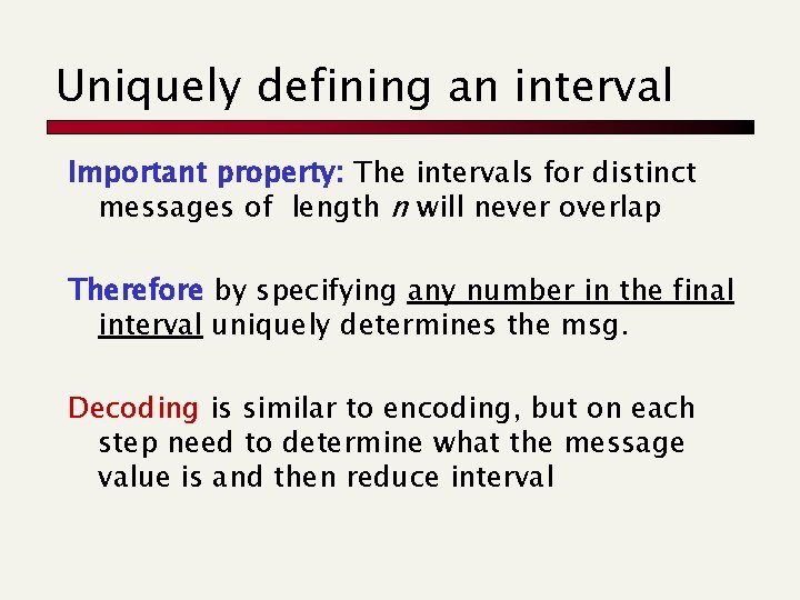 Uniquely defining an interval Important property: The intervals for distinct messages of length n