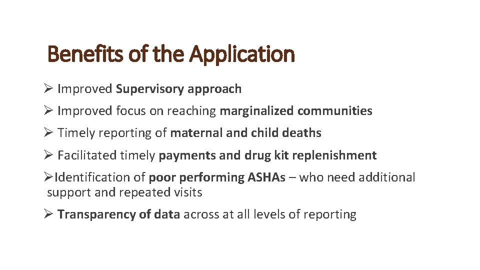 Benefits of the Application Ø Improved Supervisory approach Ø Improved focus on reaching marginalized