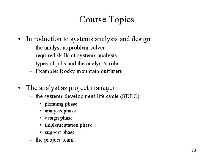 Course Topics • Introduction to systems analysis and design – – the analyst as Course Topics • Introduction to systems analysis and design – – the analyst as