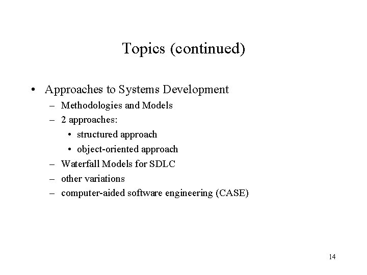 Topics (continued) • Approaches to Systems Development – Methodologies and Models – 2 approaches: Topics (continued) • Approaches to Systems Development – Methodologies and Models – 2 approaches: