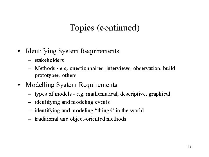 Topics (continued) • Identifying System Requirements – stakeholders – Methods - e. g. questionnaires, Topics (continued) • Identifying System Requirements – stakeholders – Methods - e. g. questionnaires,