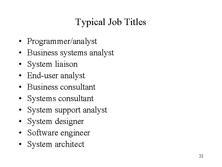 Typical Job Titles • • • Programmer/analyst Business systems analyst System liaison End-user analyst Typical Job Titles • • • Programmer/analyst Business systems analyst System liaison End-user analyst