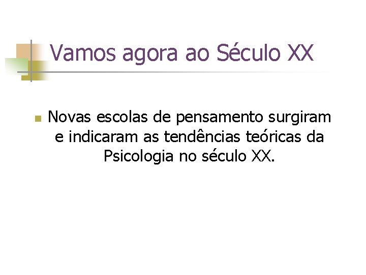 Vamos agora ao Século XX n Novas escolas de pensamento surgiram e indicaram as