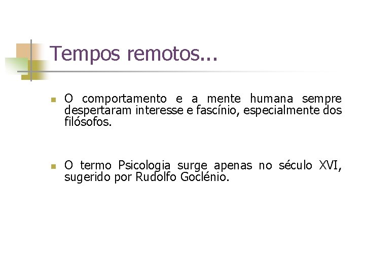 Tempos remotos. . . n n O comportamento e a mente humana sempre despertaram