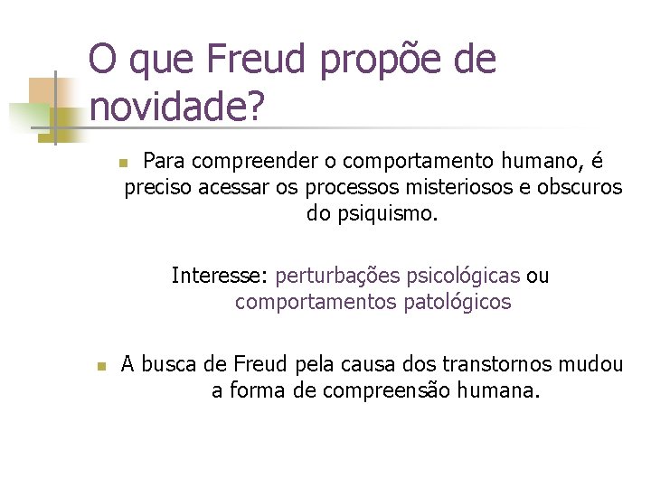 O que Freud propõe de novidade? Para compreender o comportamento humano, é preciso acessar