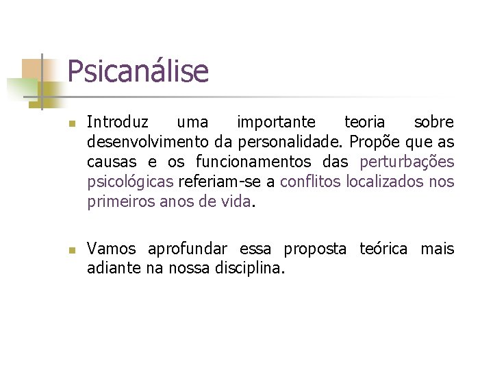 Psicanálise n n Introduz uma importante teoria sobre desenvolvimento da personalidade. Propõe que as