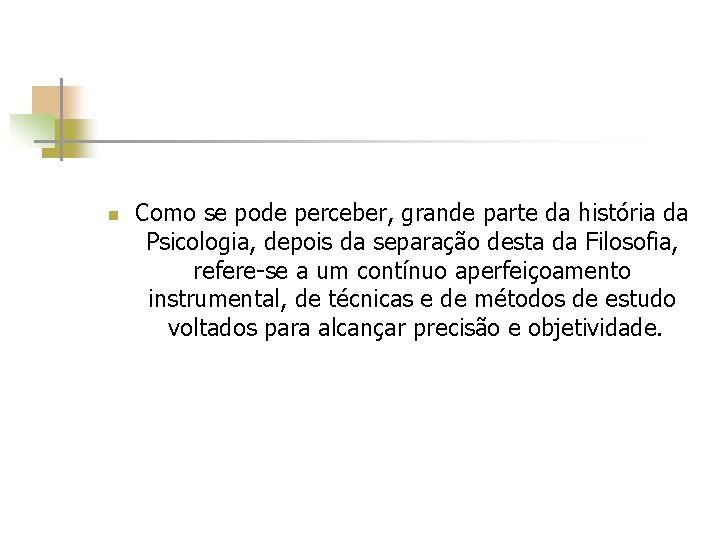 n Como se pode perceber, grande parte da história da Psicologia, depois da separação