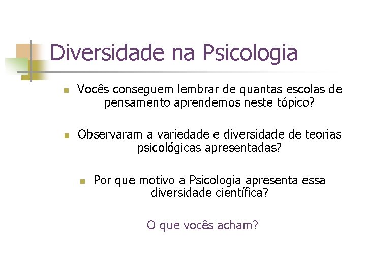 Diversidade na Psicologia n n Vocês conseguem lembrar de quantas escolas de pensamento aprendemos