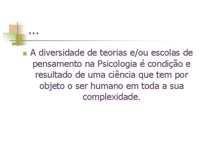 . . . n A diversidade de teorias e/ou escolas de pensamento na Psicologia