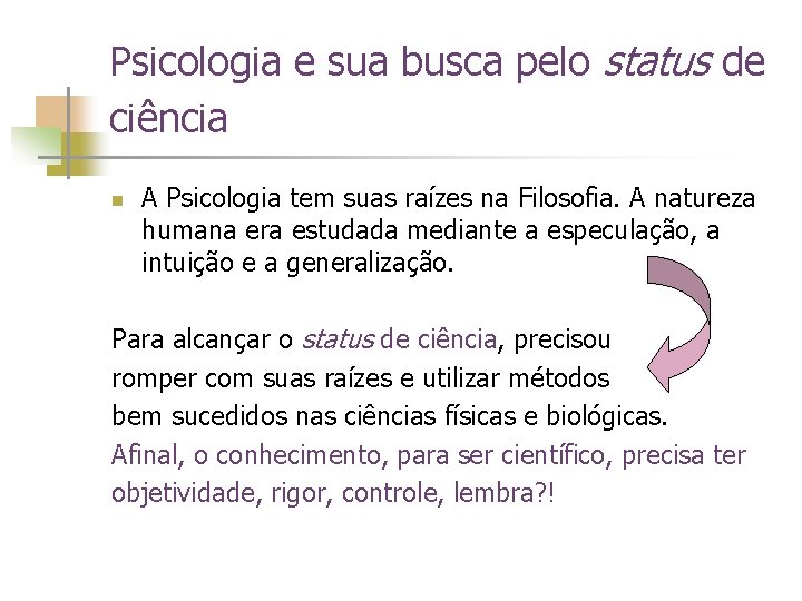 Psicologia e sua busca pelo status de ciência n A Psicologia tem suas raízes