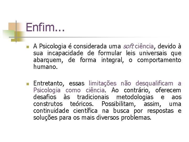 Enfim. . . n n A Psicologia é considerada uma soft ciência, devido à