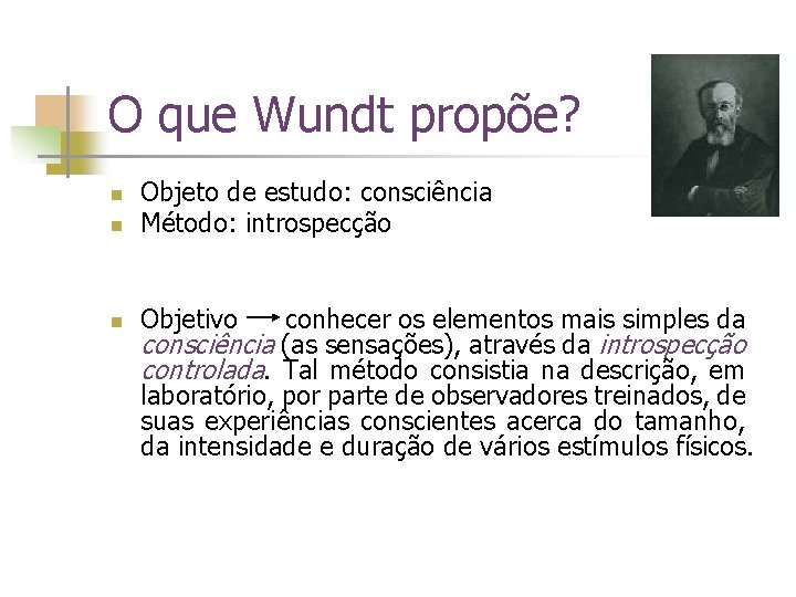 O que Wundt propõe? n Objeto de estudo: consciência Método: introspecção n Objetivo n