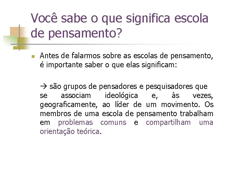 Você sabe o que significa escola de pensamento? n Antes de falarmos sobre as