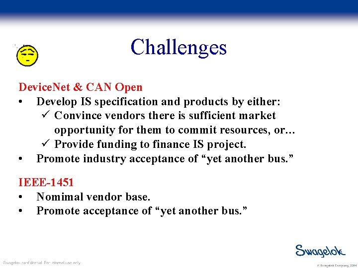 Challenges Device. Net & CAN Open • Develop IS specification and products by either: