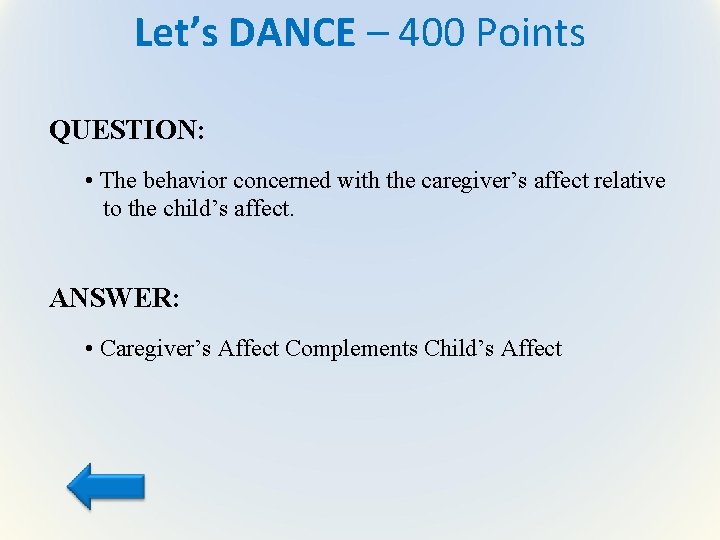 Let’s DANCE – 400 Points QUESTION: • The behavior concerned with the caregiver’s affect