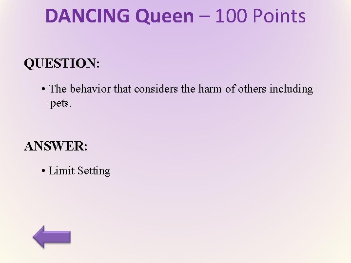 DANCING Queen – 100 Points QUESTION: • The behavior that considers the harm of