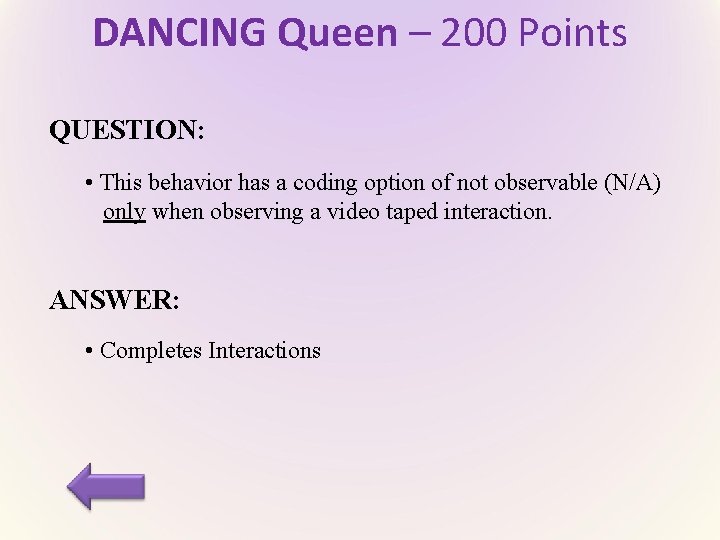 DANCING Queen – 200 Points QUESTION: • This behavior has a coding option of