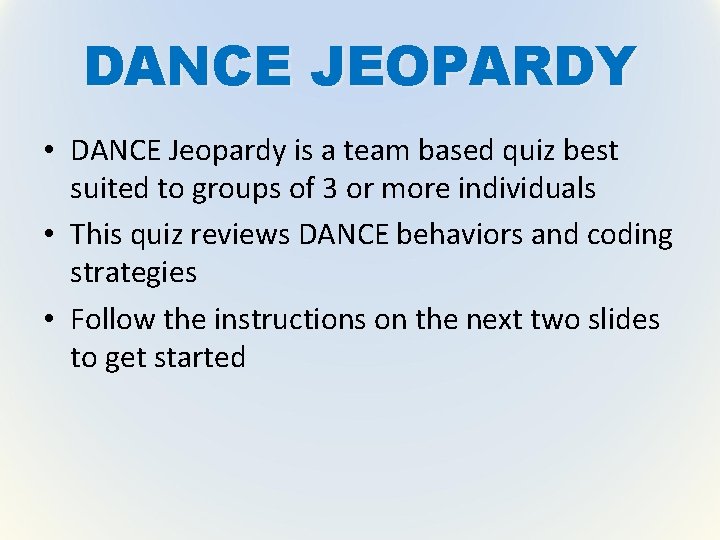 DANCE JEOPARDY • DANCE Jeopardy is a team based quiz best suited to groups