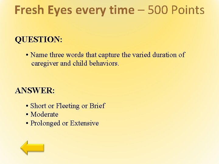Fresh Eyes every time – 500 Points QUESTION: • Name three words that capture