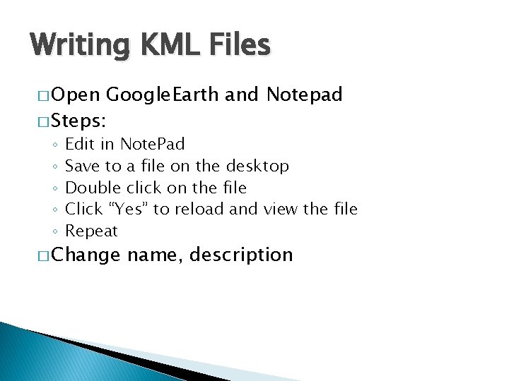 Writing KML Files � Open Google. Earth and Notepad � Steps: ◦ ◦ ◦