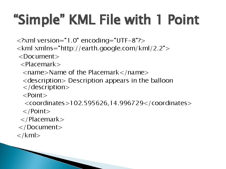 “Simple” KML File with 1 Point <? xml version="1. 0" encoding="UTF-8"? > <kml xmlns="http: