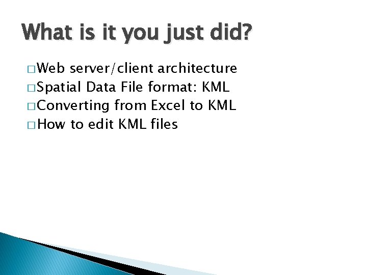 What is it you just did? � Web server/client architecture � Spatial Data File