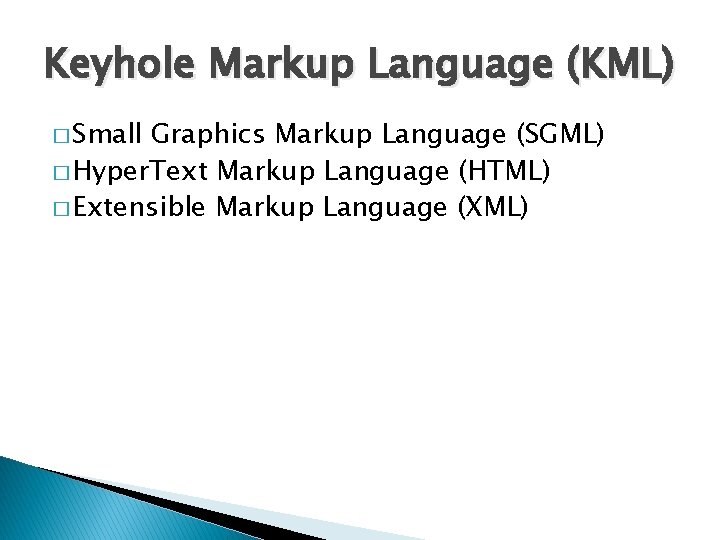 Keyhole Markup Language (KML) � Small Graphics Markup Language (SGML) � Hyper. Text Markup