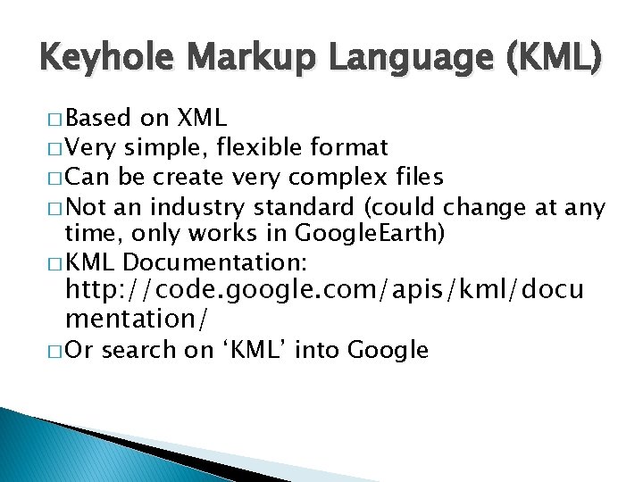 Keyhole Markup Language (KML) � Based on XML � Very simple, flexible format �